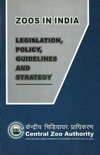 Zoos in India. Legislation, Policy, Guidelines and Strategy. Third revision 2007. 