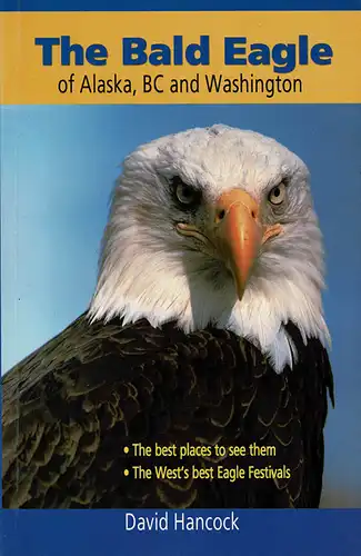 The Bald Eagle of Alaska, BC and Washington. 