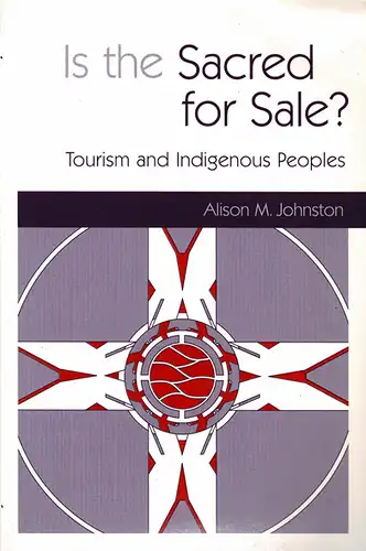 Is the Sacred for Sale? : Tourism and Indigenous Peoples. 