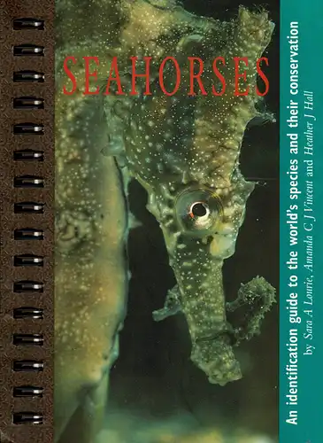 Seahorses : An identification guide to the world's species and their conservation. 