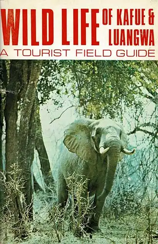 Wild Life of Kafue & Luangwa : A Tourist Field Guide. 