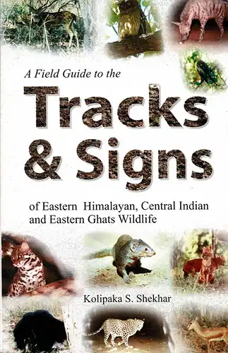Tracks & Signs of Eastern Himalayan, Central Indian and Eastern Ghats Wildlife. 