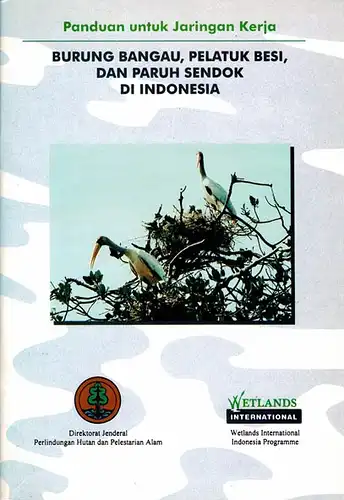 Panduan untuk Jaringan Kerja : Burung Bangau, Pelatuk Besi, Dan Paruh Sendok Di Indonesia. 