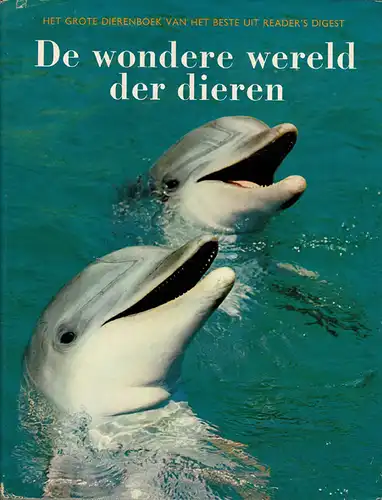 De wondere wereld der dieren : het grote dierenboek van het Beste uit Reader's Digest. 