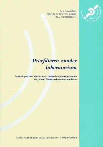 Proefdieren zonder laboratorium : Opvattingen over dirproeven buiten het laboratorium en de rol van Dierexperimentencommissies. 