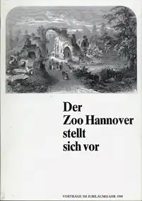 Der Zoo Hannover stellt sich vor. Vortr?ge im Jubil?umsjahr 1990. 