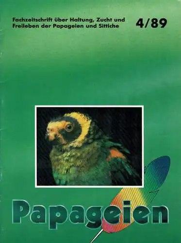 Papageien - Fachzeitschrift über Haltung, Zucht und Freileben der Papageien und Sittiche : 4/89. 