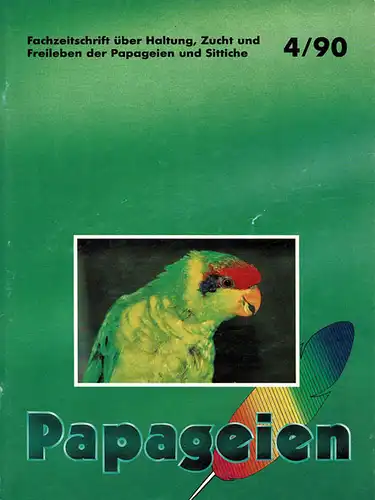 Papageien - Fachzeitschrift über Haltung, Zucht und Freileben der Papageien und Sittiche : 4/90. 