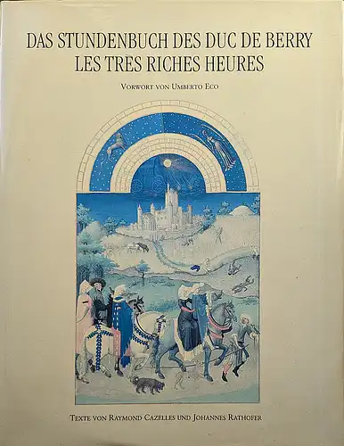 Das Stundenbuch des Duc De Berry. Les Tres Riches Heures. Vorwort von Umberto Eco. 