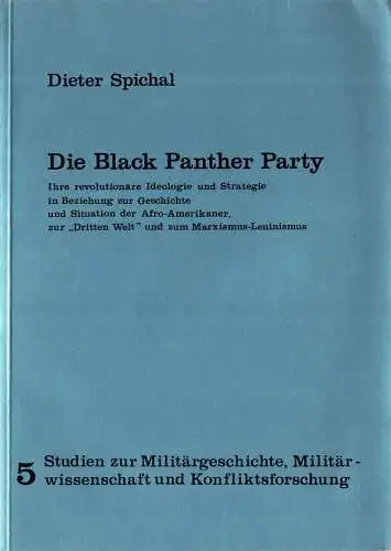 Die Black Panther Party. Ihre revolution?re Ideologie und Strategie in Beziehung zur Geschichte und Situation der Afro-Amerikaner, zur 'Dritten Welt' und zum Marxismus-Leninismus (= Studien zur Milit?rgeschichte, Milit?rwissenschaft und Konfliktsforschung