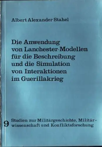 Die Anwendung von Lanchester-Modellen f?r die Beschreibung und die Simulation von Interaktionen im Guerillakrieg (= Studien zur Milit?rgeschichte, Milit?rwissenschaft und Konfliktsforschung, 9). 