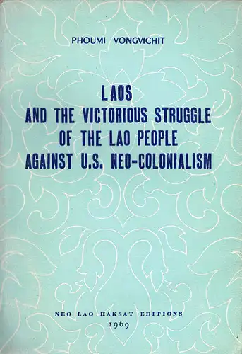 Laos and the Victorious Struggle of the Lao People against U. S. Neo-Colonialism. 