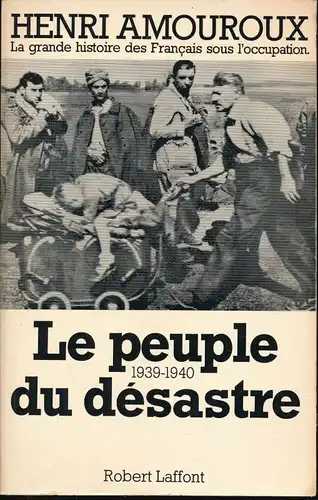 Le Peuple Du Désastre, 1939-1940. (= La Grande Histoire Des Français Sous L'Occupation, 1). 
