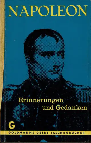 Napoleon. Erinnerungen und Gedanken. St. Helena 1815-1818. Nach dem Tagebuch von General G. de Gourgaud. 