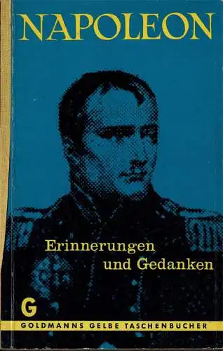 Napoleon. Erinnerungen und Gedanken. St. Helena 1815-1818. Nach dem Tagebuch von General G. de Gourgaud. 