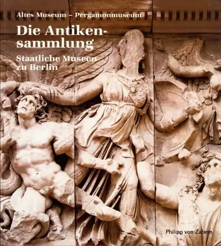 Die Antikensammlung. Altes Museum, Pergamonmuseum. 