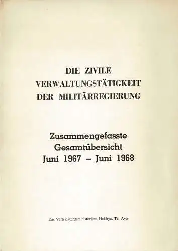 Die zivile Verwaltungst?tigkeit der Milit?rregierung. Zusammengefasste Gesamt?bersicht. Juni 1967 - Juni 1968. 