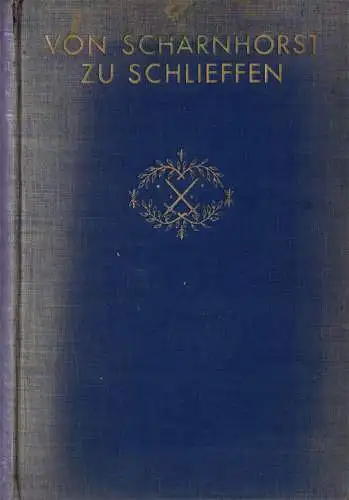 Von Scharnhorst zu Schlieffen. 1806 1906. Hundert Jahre preußisch deutscher Generalstab. Auf Veranlassung d. Reichswehrministeriums bearbeitet von aktiven und ehemaligen Offizieren des Reichsheeres und zusammengestellt.. 