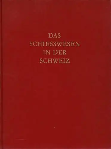 Das Schiesswesen in der Schweiz. 2 Bände in einer Ausgabe. 