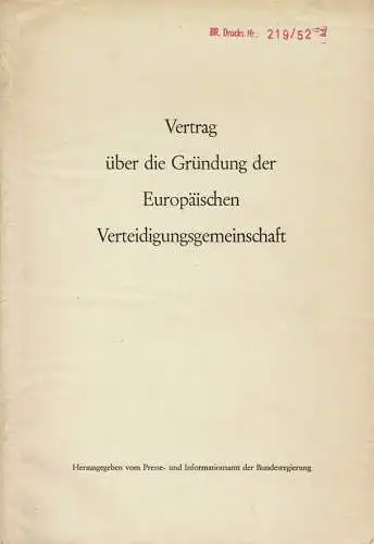 Vertrag ?ber die Gr?ndung der Europ?ischen Verteidigungsgemeinschaft [mit Stempel "BR. Drucks. Nr. 219/52" = Bundesrats-Drucksache]. 