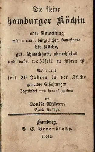 Die kleine Hamburger Köchin oder Anweisung wie in einem bürgerlichen Hausstande die Küche, gut, schmackhaft, abwechselnd und dabei wohlfeil zu führen ist. Auf eigene seit...