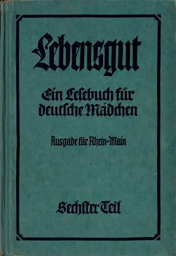 Lebensgut. Ein Lesebuch f?r deutsche M?dchen. Ausgabe Rhein-Main-Gebiet. Sechster Teil. 