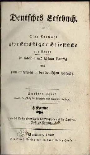 Deutsches Lesebuch. Eine Auswahl zweckm??iger Lesest?cke zur ?bung im richtigen und sch?nen Vortrag und zum Unterricht in der deutschen Sprache. Zweiter Theil. 2., sorgf?ltig durchgesehene und vermehrte Auflage. Zun?chst f?r die obere Classe der Vorschule