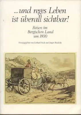 … und reges Leben ist überall sichtbar! Reisen im Bergischen Land um 1800 (= Bergische Forschungen, Band 15). 