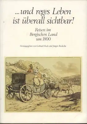 ? und reges Leben ist ?berall sichtbar! Reisen im Bergischen Land um 1800 (= Bergische Forschungen, Band 15). 