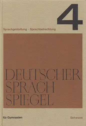 Deutscher Sprachspiegel. Sprachgestaltung und Sprachbetrachtung. Band 4. Ab Obersekunda vom elften Schuljahr an. 