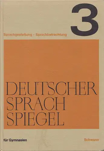 Deutscher Sprachspiegel. Sprachgestaltung und Sprachbetrachtung. Band 3. Obertertia und Untersekunda, neuntes und zehntes Schuljahr. 
