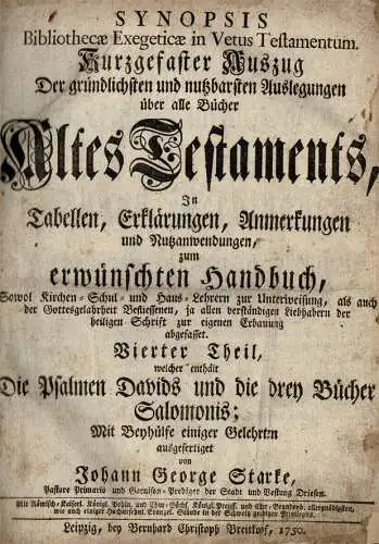 Synopsis Bibliothecae Exegeticae in Vetus Testamentum. Kurzgefaster Auszug. Der gr?ndlichsten und nutzbarsten Auslegungen ?ber alle B?cher Altes Testaments ? Vierter Theil, welcher enth?lt Die Psalmen Davids ?. 