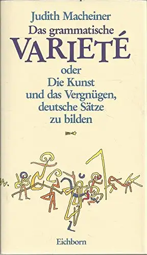 Das grammatische Variet‚ oder Die Kunst und das Vergngen, deutsche S„tze zu bilden. 