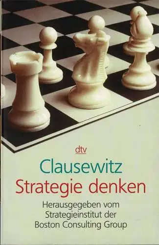 Clausewitz. Strategie denken. Dasd Strategieinstitut der Boston Consulting Group. 