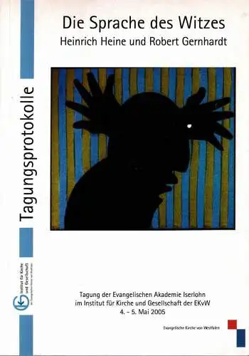 Die Sprache des Wtizes. Heinrich Heine und Robert Gernhardt. Tagung der Evangelischen Aakdemie Iserlohn im Institut f?r Kirche und Gesellschaft der EKvW, 4.-5. Mai 2005 (= Institut f?r Kirche und Gesellschaft der Evangelischen Kirche von Westfalen, Iserlo