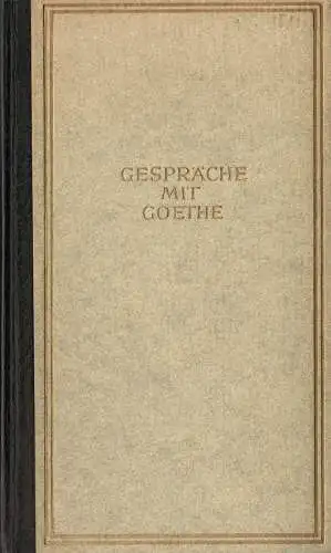 Gespr?che mit Goethe in den letzten Jahren seines Lebens. 