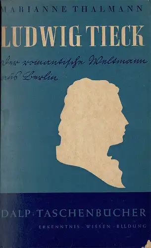 Ludwig Tieck. Der romantische Weltmann aus Berlin (= Dalp-Taschenbücher, Bd. 318). 