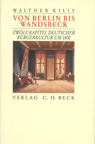 Von Berlin bis Wandsbeck. Zw”lf Kapitel deutscher Brgerkultur um 1800. 