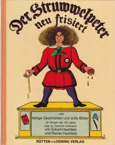 Der Struwwelpeter neu frisiert oder l?stige Geschichten und dolle Bilder f?r B?rger bis 100 Jahre. 