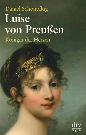 Luise von Preuáen. K”nigin der Herzen. 