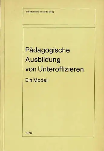 P?dagogische Ausbildung von Unteroffizieren. Ein Modell (= Schriftenreihe Innere F?hrung, Reihe Ausbildung und Bildung, 26). 