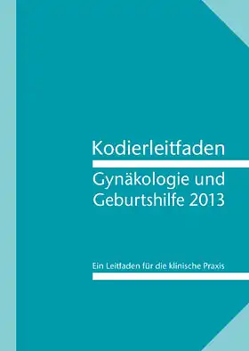Kodierleitfaden Gynäkologie und Geburtshilfe. Version 2013. Deutsche Gesellschaft für Gynäkologie und Geburtshilfe. 