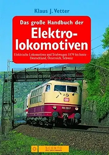 Das große Handbuch der Elektrolokomotiven. Elektrische Lokomotiven und Triebwagen 1879 bis heute - Deutschland, Österreich, Schweiz. 