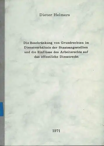 Die Beschr?nkung von Grundrechten im Dienstverh?ltnis der Staatsangestellten und die Einfl?sse des Arbeitsrechts auf das ?ffentliche Dienstrecht. [zugl. Diss., Westf. Wilhelms-Universit?t, Fakult?t Rechtswissenschaft]. 