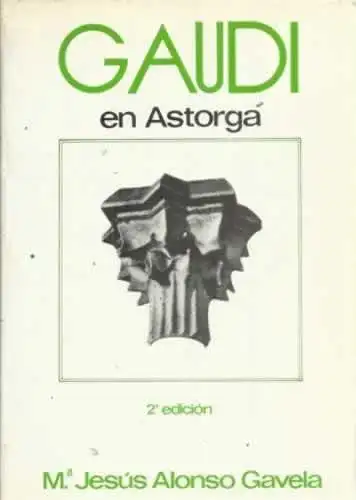 Gaudi en Astorga. 2a edición, revisada con un addenda y algunas notas. 