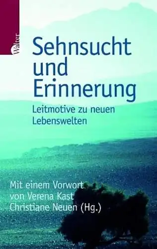 Sehnsucht und Erinnerung. Leitmotive zu neuen Lebenswelten. Mit einem Vorwort von Verena Kast. 