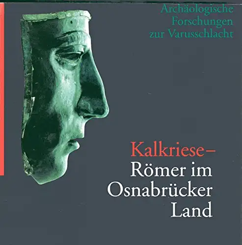 Römer im Osnabrücker Land. Die Ausgrabungen in Kalkriese. 