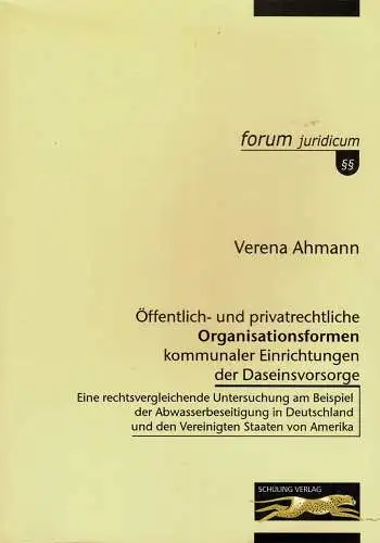 ?ffentlich- und privatrechtliche Organisationsformen kommunaler Einrichtungen der Daseinsvorsorge. Eine rechtsvergleichende Untersuchung am Beispiel der Abwasserbeseitigung in Deutschland und den Vereinigten Staaten von Amerika. 