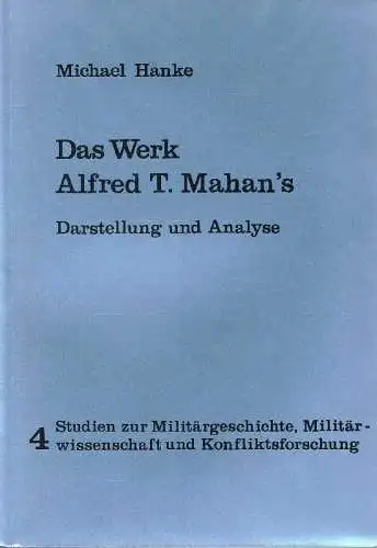 Das Werk Alfred T. Mahan's. Darstellung und Analyse (= Studien zur Milit?rgeschichte, Milit?rwissenschaft und Konfliktsforschung, Bd. 4). 