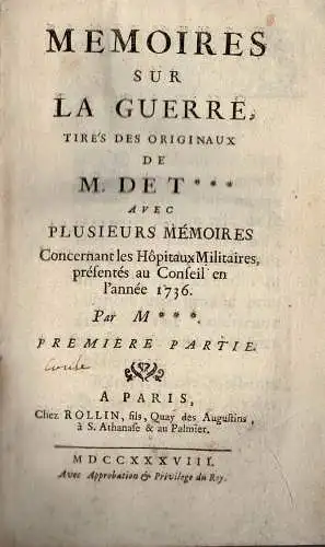 Memoires sur la guerre, tirés des originaux de M. de T*** avec plusieurs mémoires concernant les hôpitaux militaires, préséntés au Conseil en l'année 1736 par M***. 2 Bände in einem Band. 